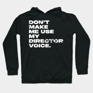 Don't Make Me Use My Director Voice Distressed Hoodie